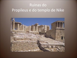 Ruinas do
Propileus e do templo de Nike
 