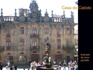Casa do Cabido




        Exemplo
        de muro
        pantalla
 