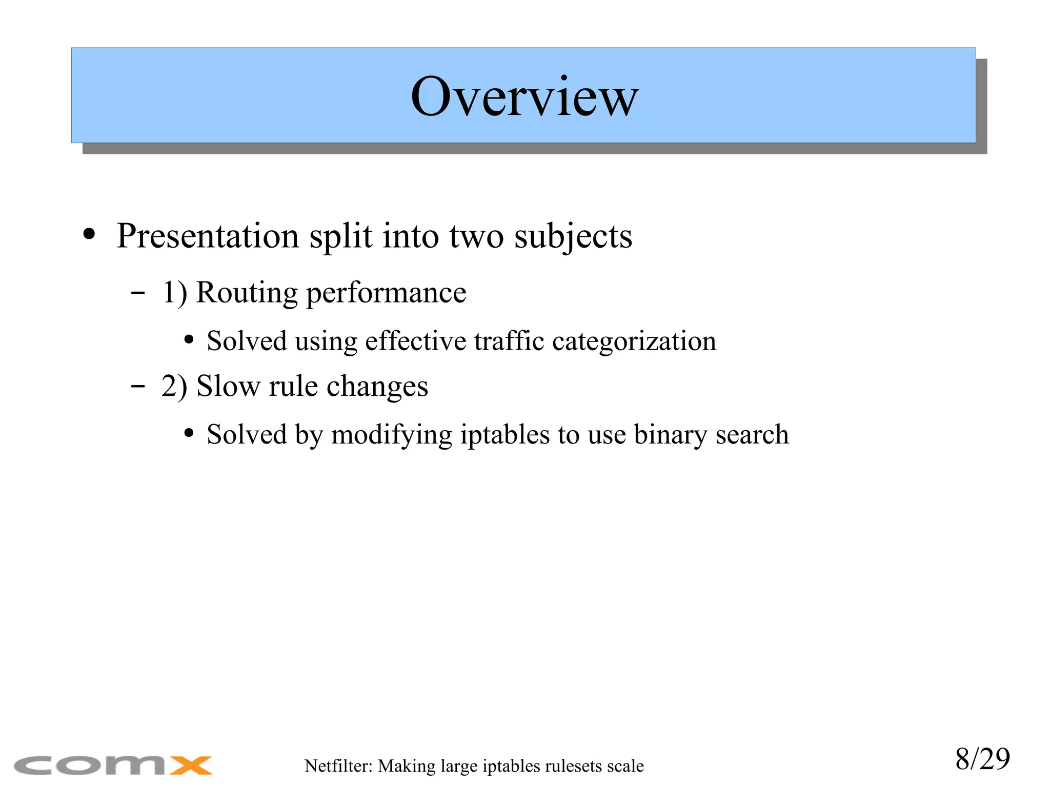Overview Presentation split into two subjects 1) Routing performance Solved using effective traffic categorization 2) Slow rule changes Solved by modifying iptables to use binary search 