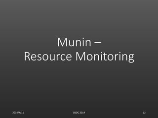 Munin –
Resource Monitoring
2014/4/11 OSDC 2014 22
 