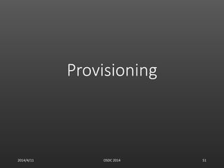 Provisioning
2014/4/11 OSDC 2014 51
 