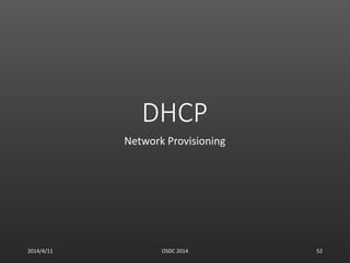 DHCP
Network Provisioning
2014/4/11 OSDC 2014 52
 