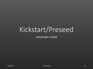Kickstart/Preseed
Automatic Install
2014/4/11 OSDC 2014 55
 