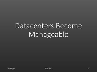 Datacenters Become
Manageable
2014/4/11 OSDC 2014 62
 