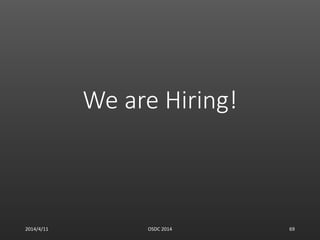 We are Hiring!
2014/4/11 OSDC 2014 69
 