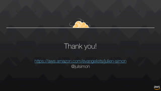 Thank you!
https://aws.amazon.com/evangelists/julien-simon
@julsimon
 