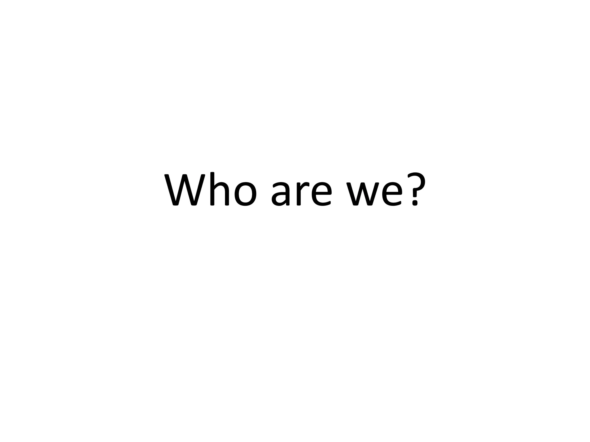 Who are we?