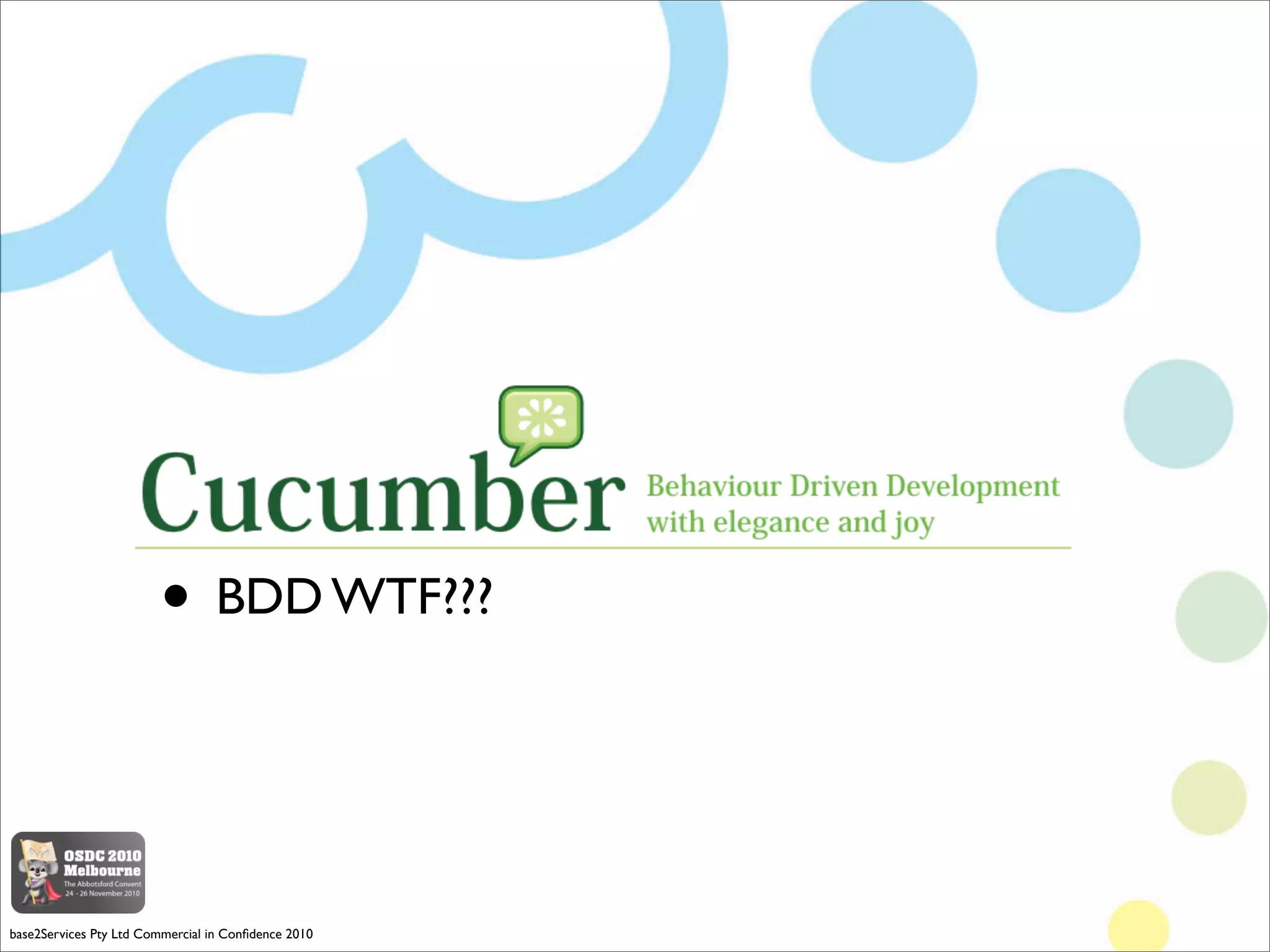 • BDD WTF???


base2Services Pty Ltd Commercial in Conﬁdence 2010
 