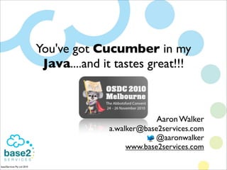 You've got Cucumber in my
                              Java....and it tastes great!!!

                                                        Emmanuel Bernard

                                                       > Aaron Walker
                                                        Hibernate Search in Actio
                                           a.walker@base2services.com
                                                      > blog.emmanuelbernard.c

                                                        @aaronwalker
                                                      > twitter.com/emmanuelbe

                                                www.base2services.com

base2Services Pty Ltd 2010
 