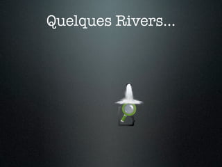 Quelques Rivers...
 