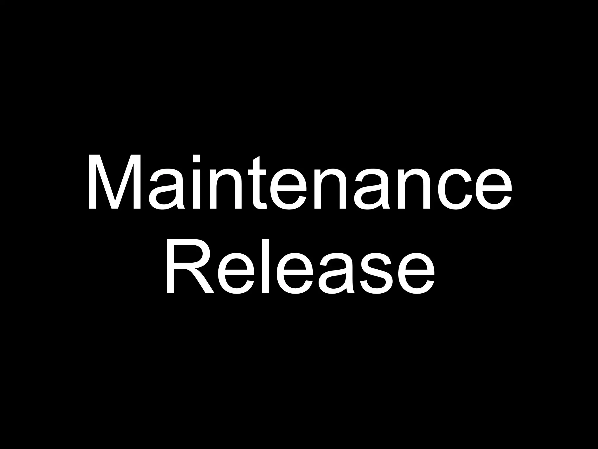 Maintenance
 Release
 