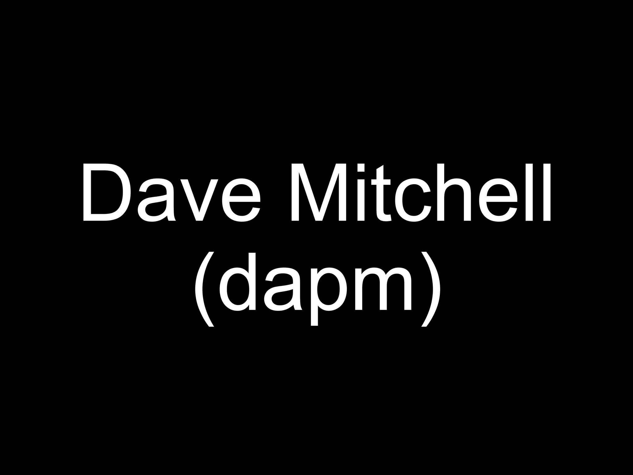 Dave Mitchell
  (dapm)
 