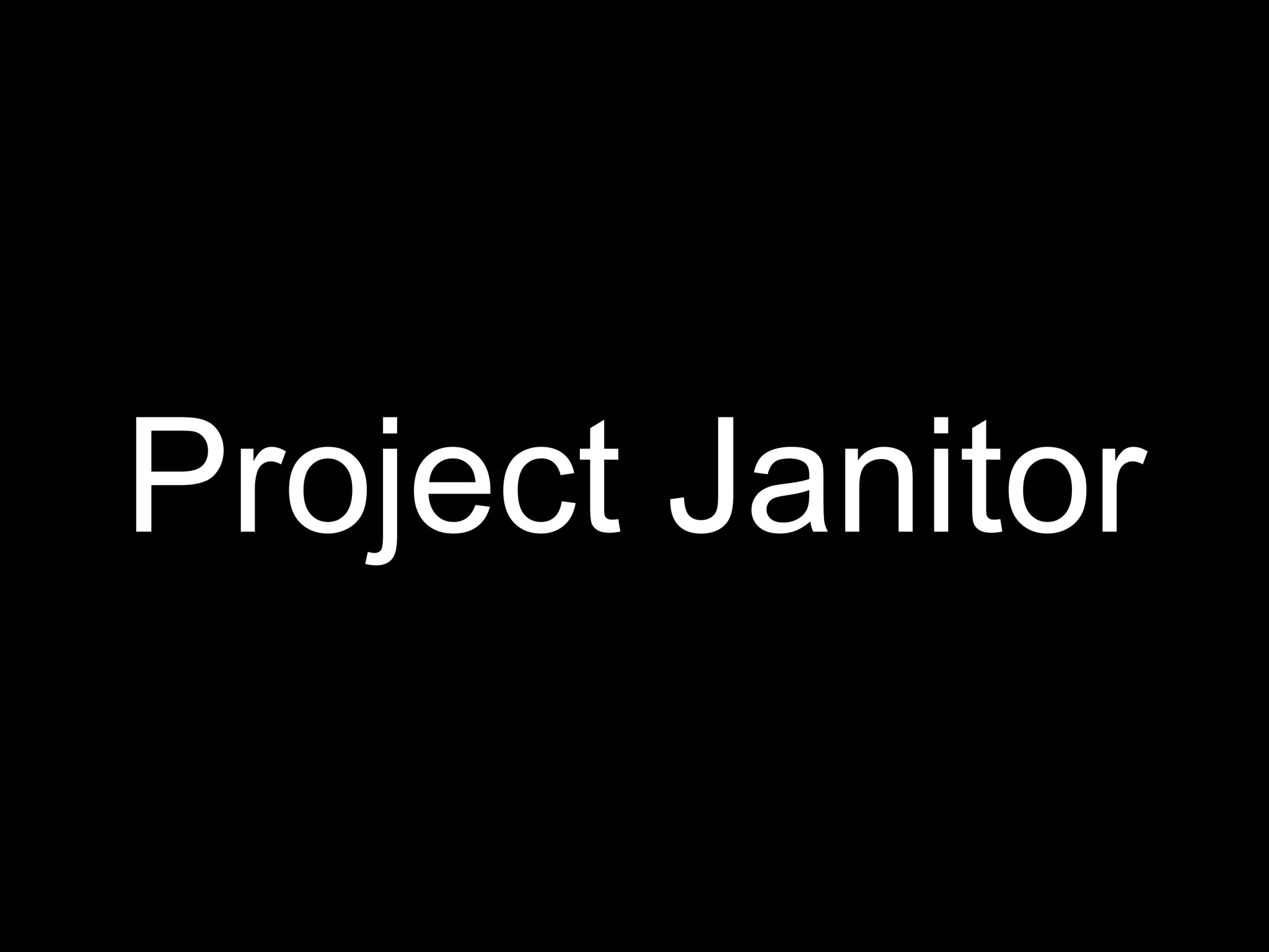 Project Janitor
 