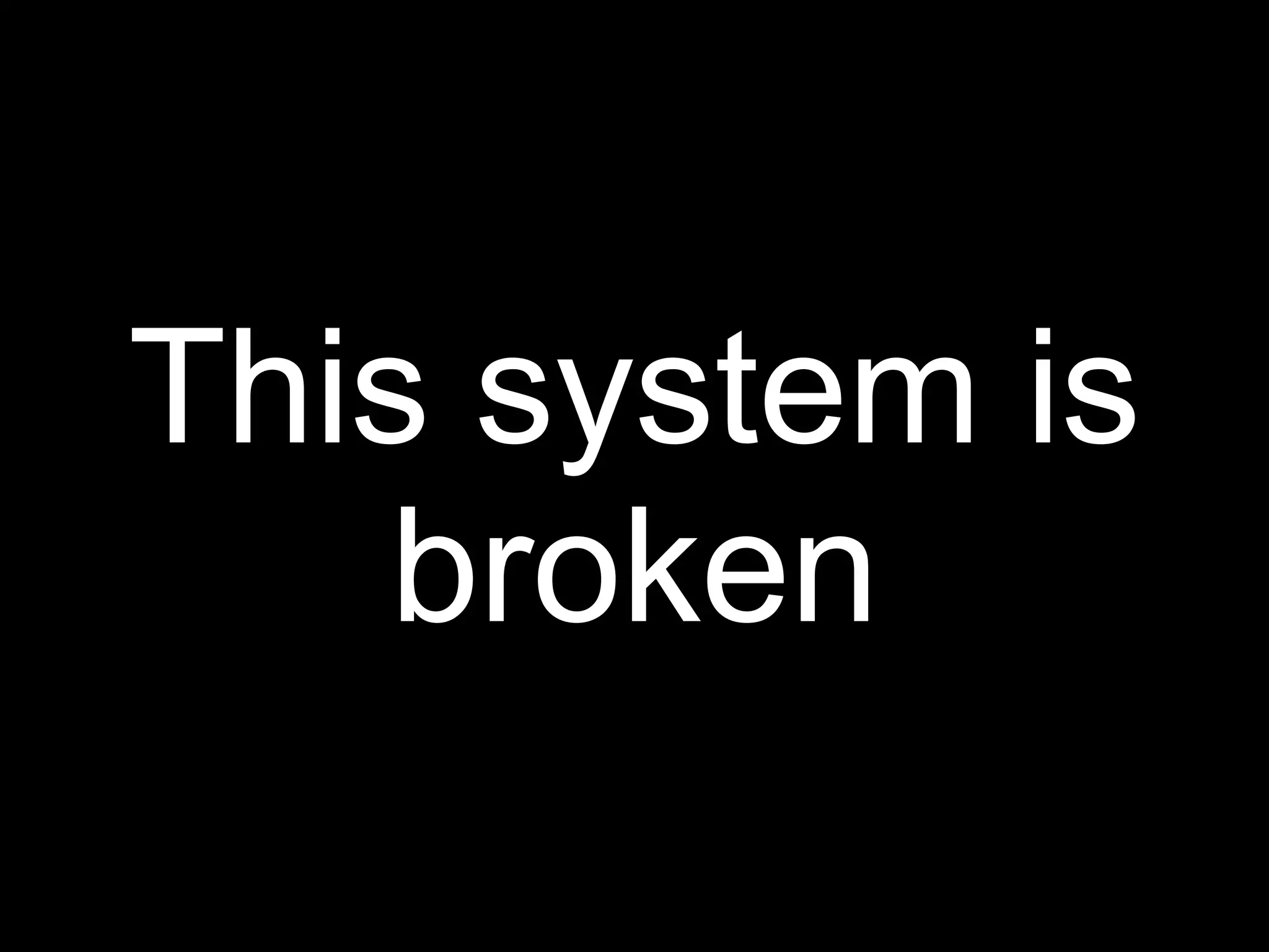 This system is
    broken
 