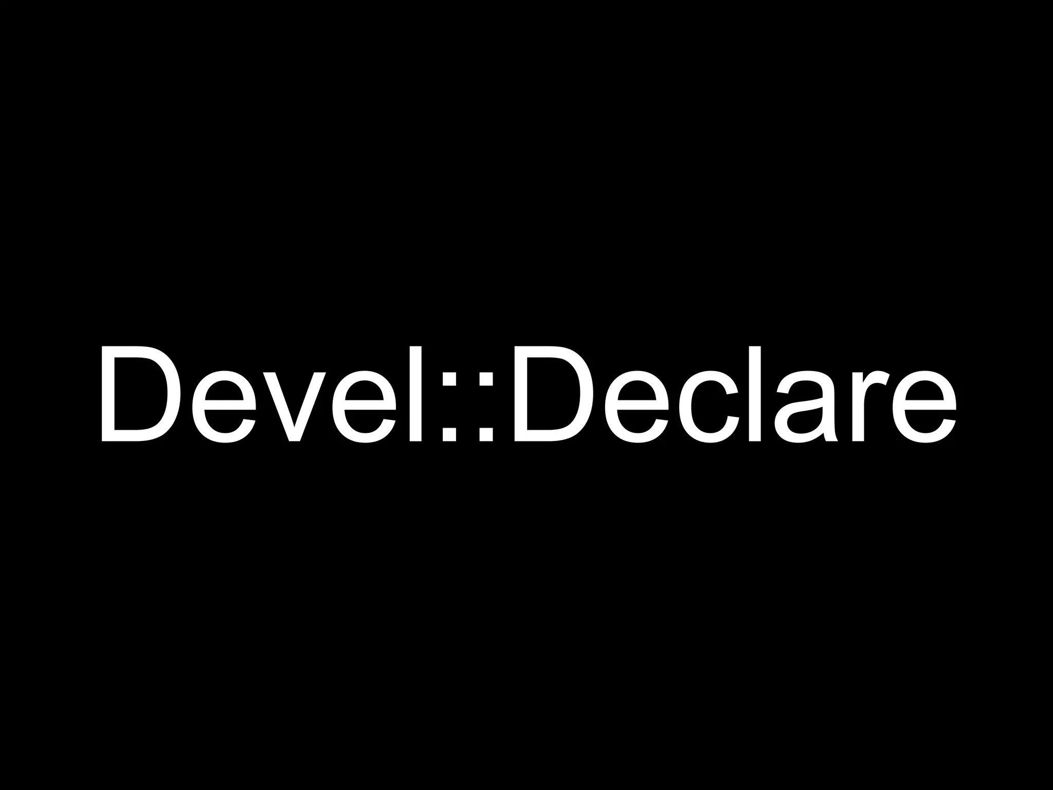 Devel::Declare
 