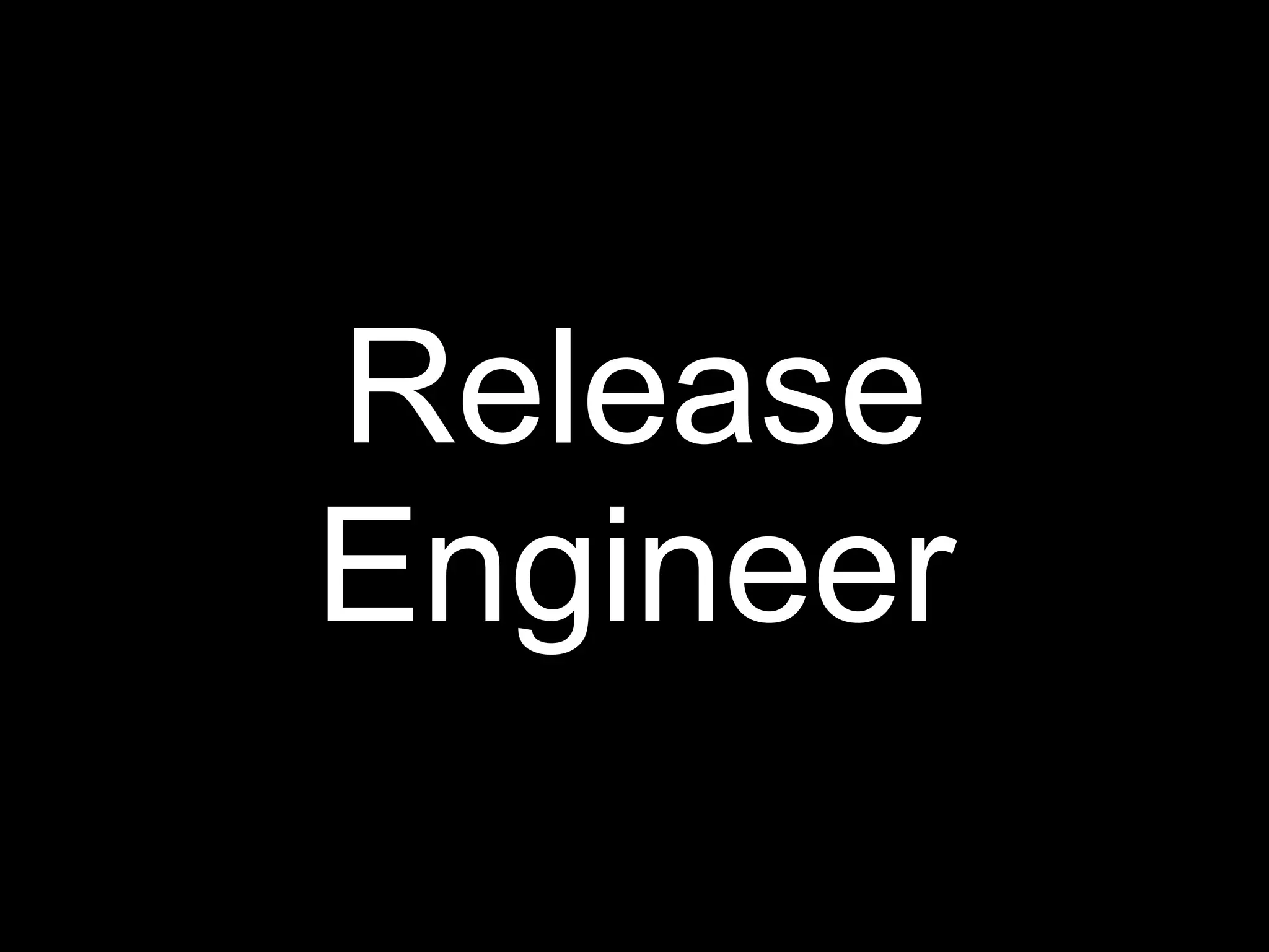 Release
Engineer
 