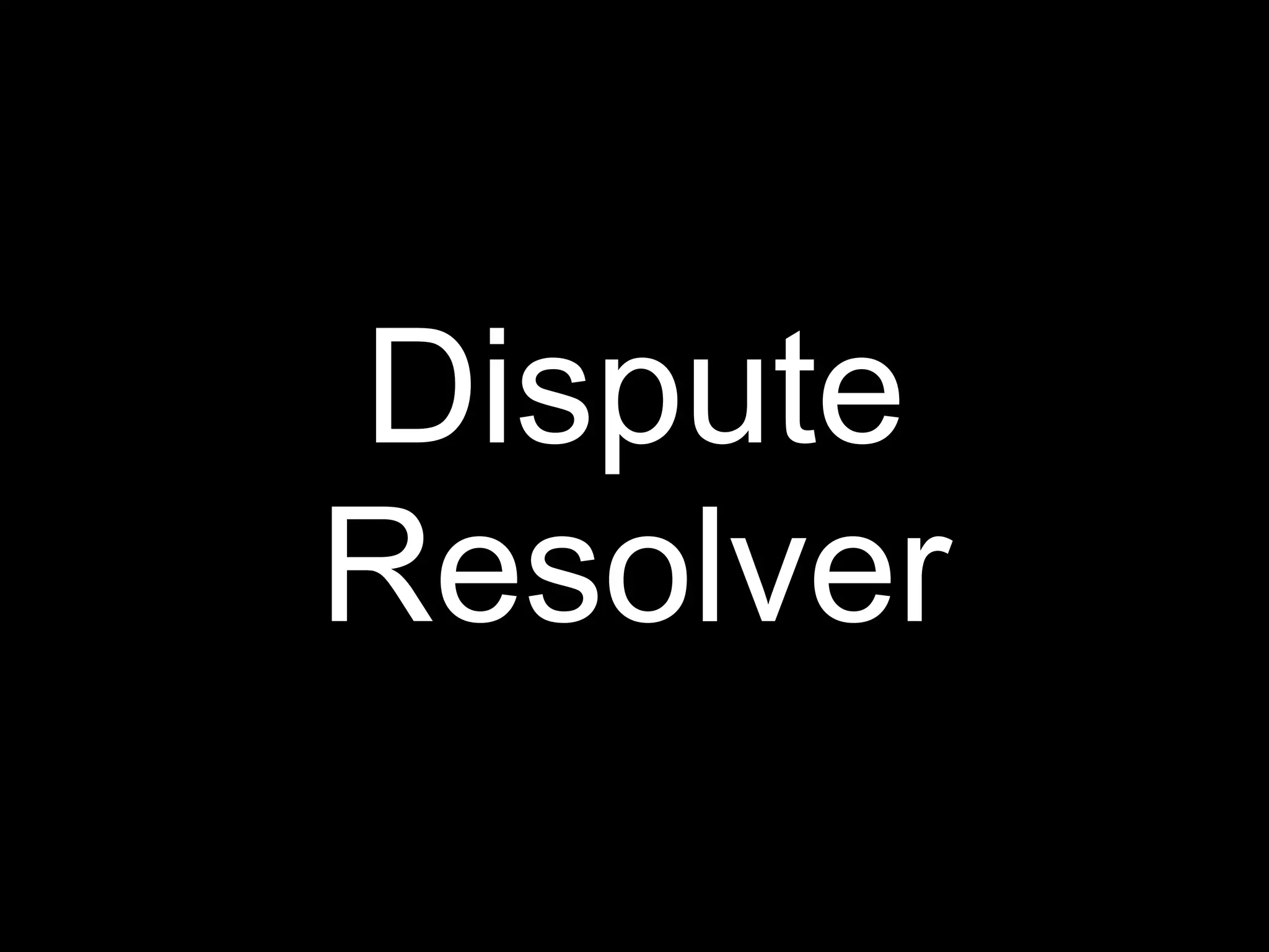 Dispute
Resolver
 