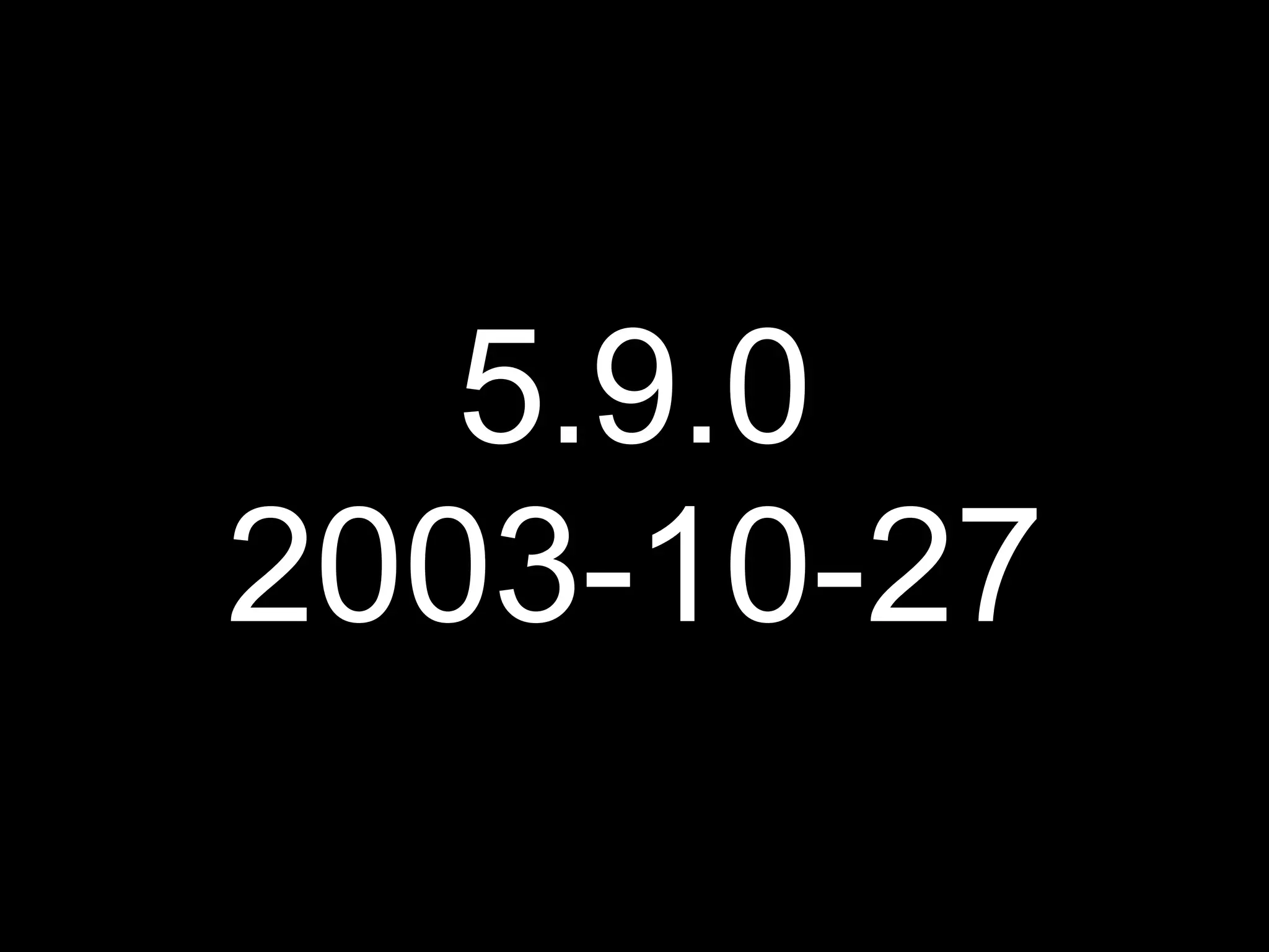 5.9.0
2003-10-27
 