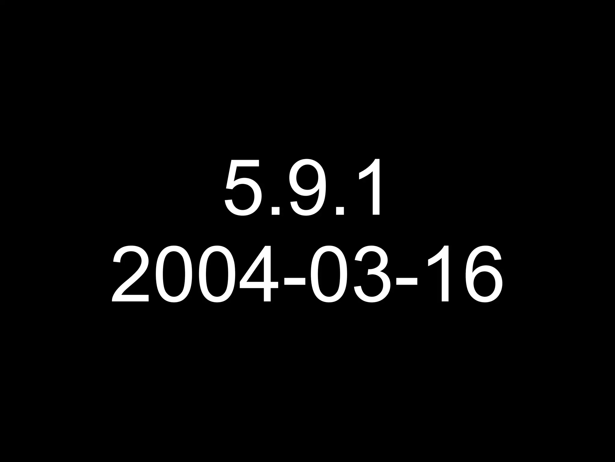 5.9.1
2004-03-16
 