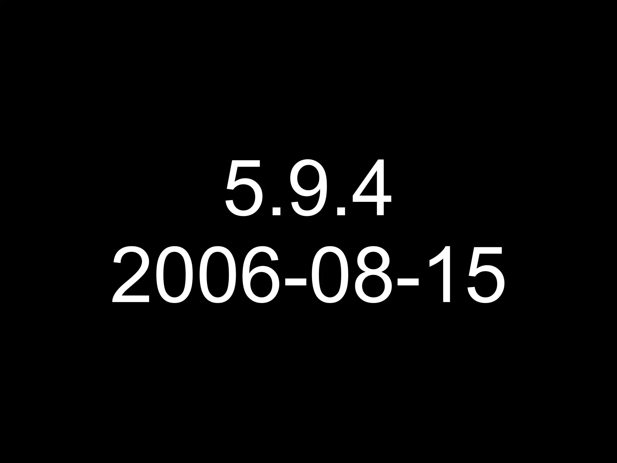 5.9.4
2006-08-15
 
