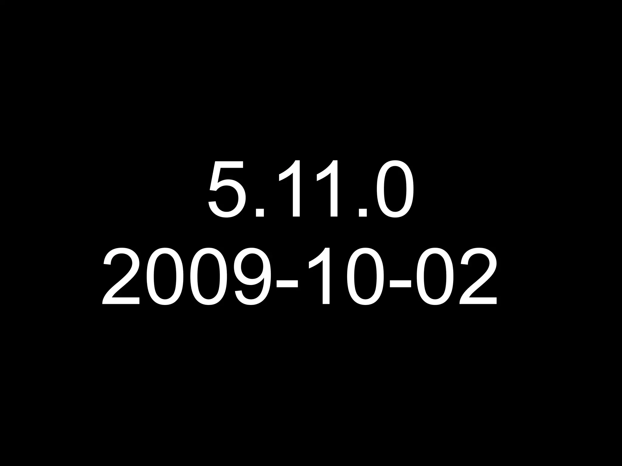 5.11.0
2009-10-02
 