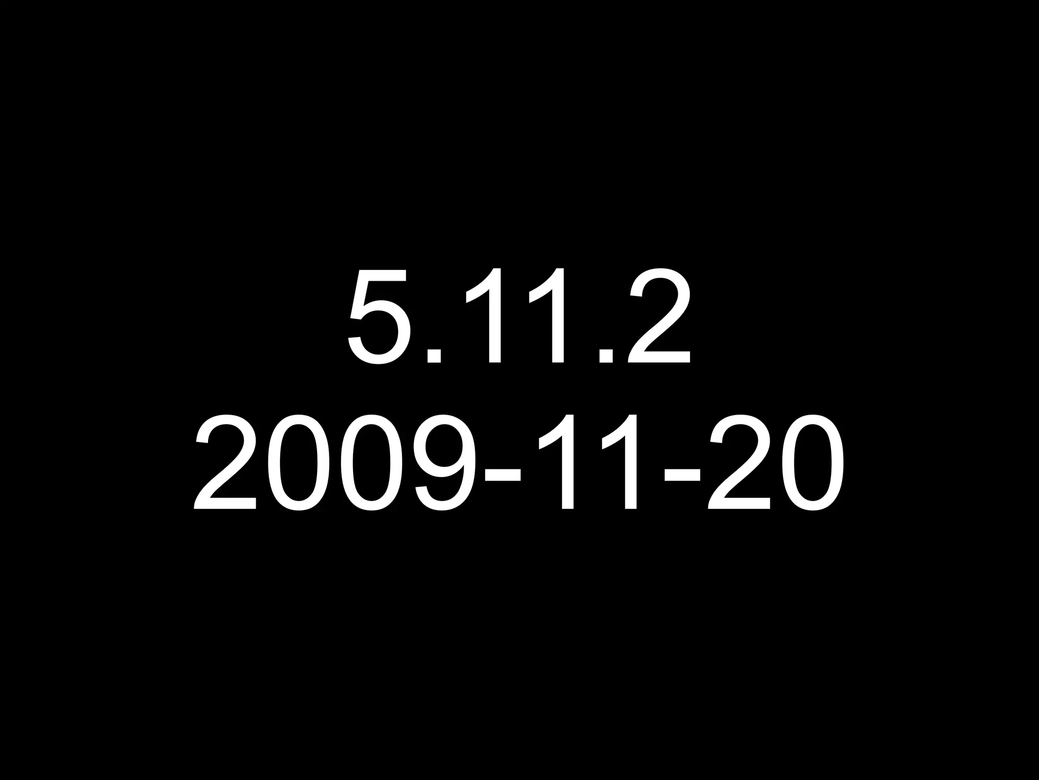 5.11.2
2009-11-20
 