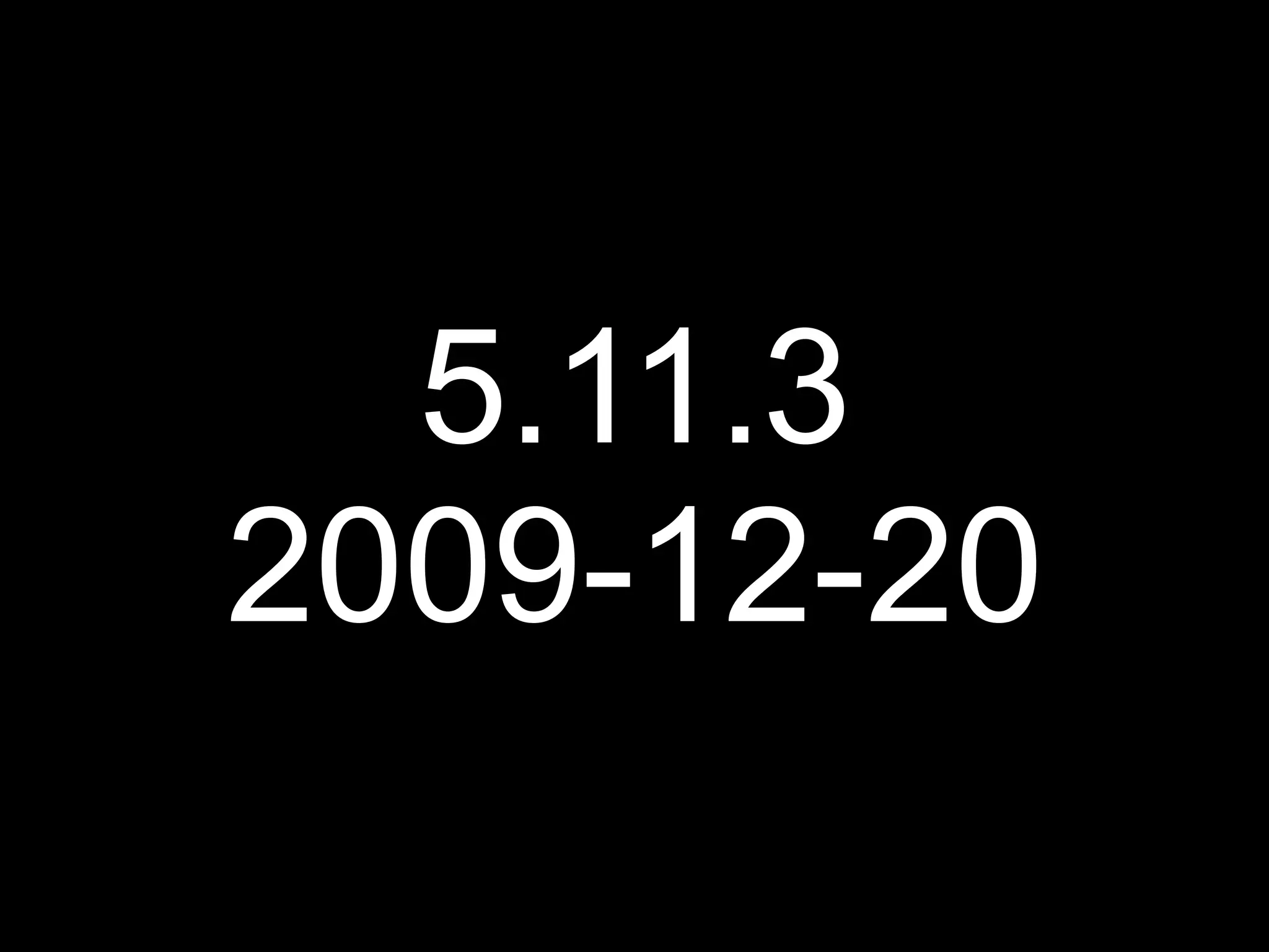 5.11.3
2009-12-20
 