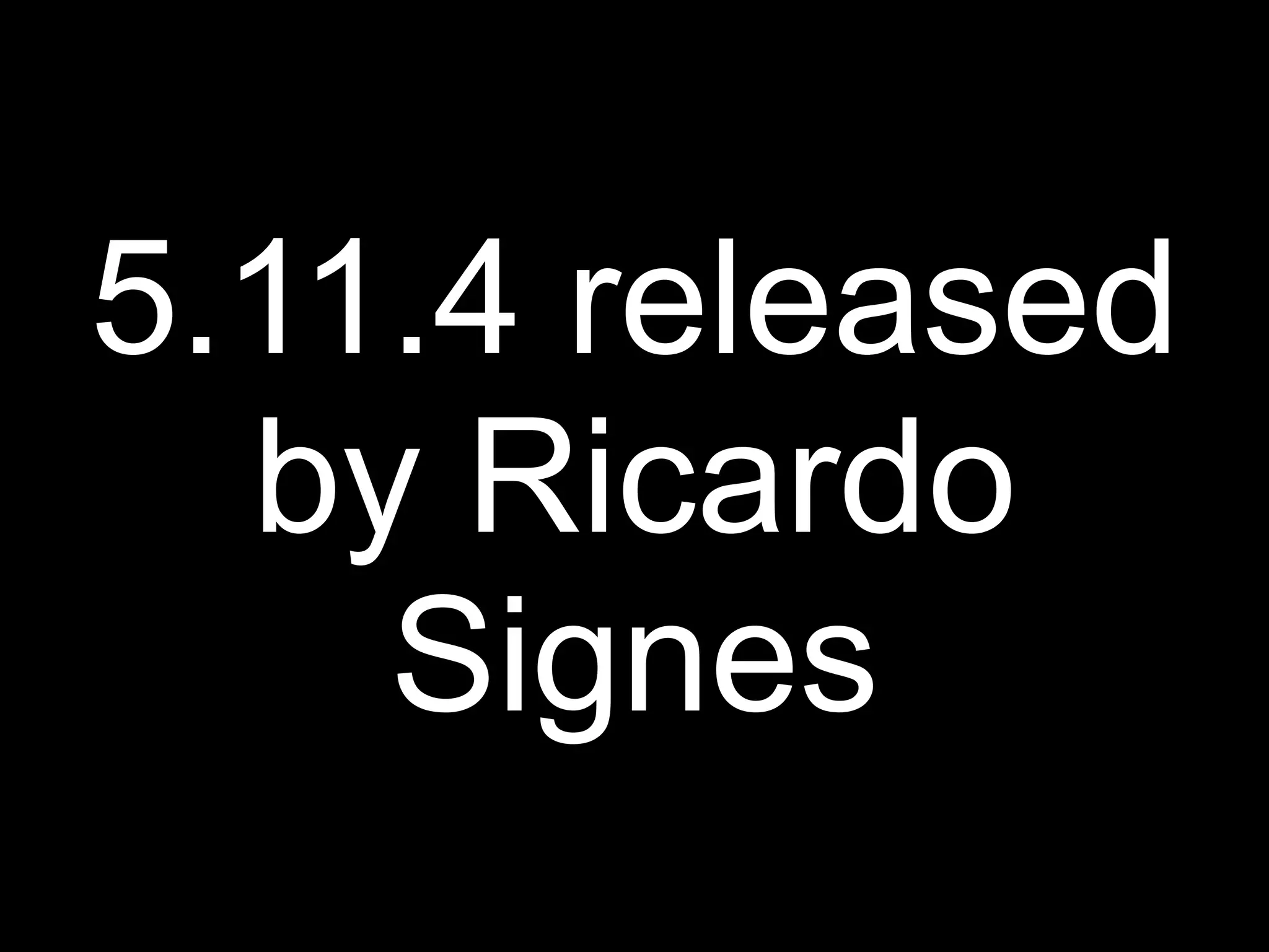 5.11.4 released
  by Ricardo
    Signes
 