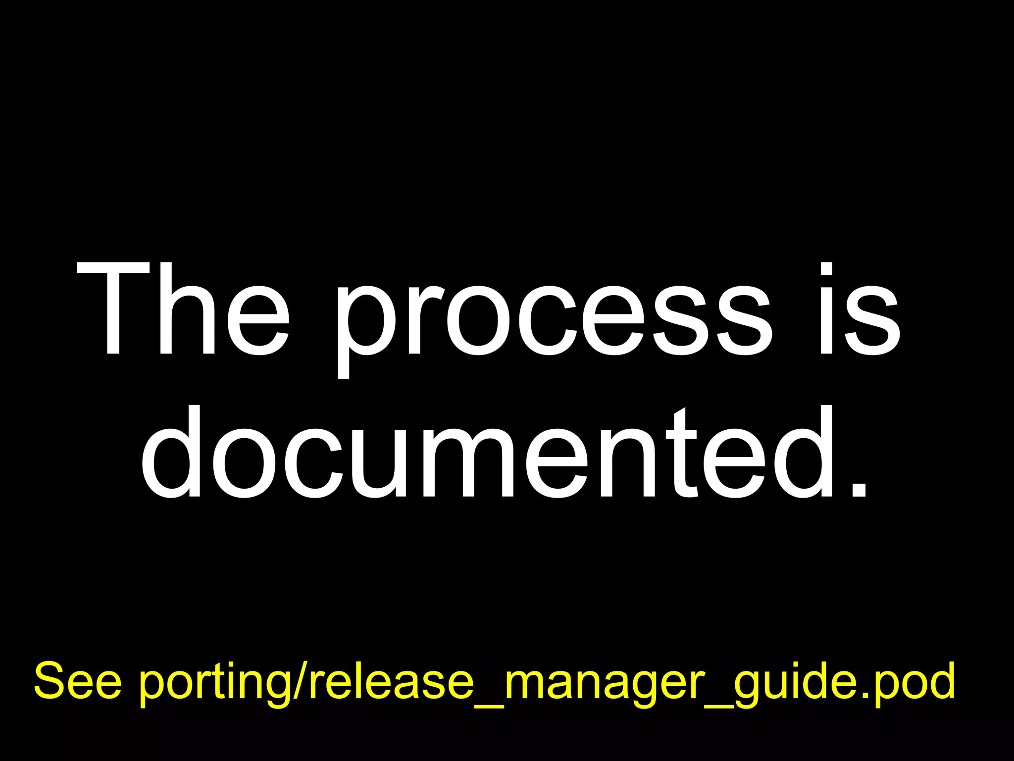 The process is
  documented.
See porting/release_manager_guide.pod
 