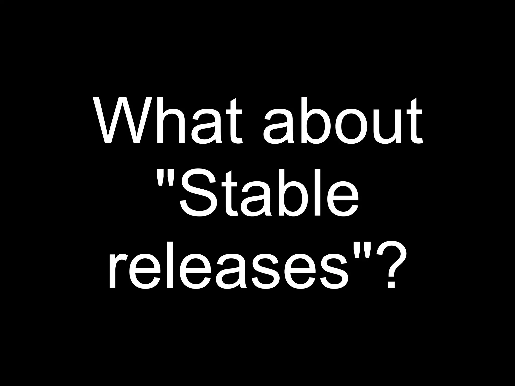 What about
  "Stable
releases"?
 