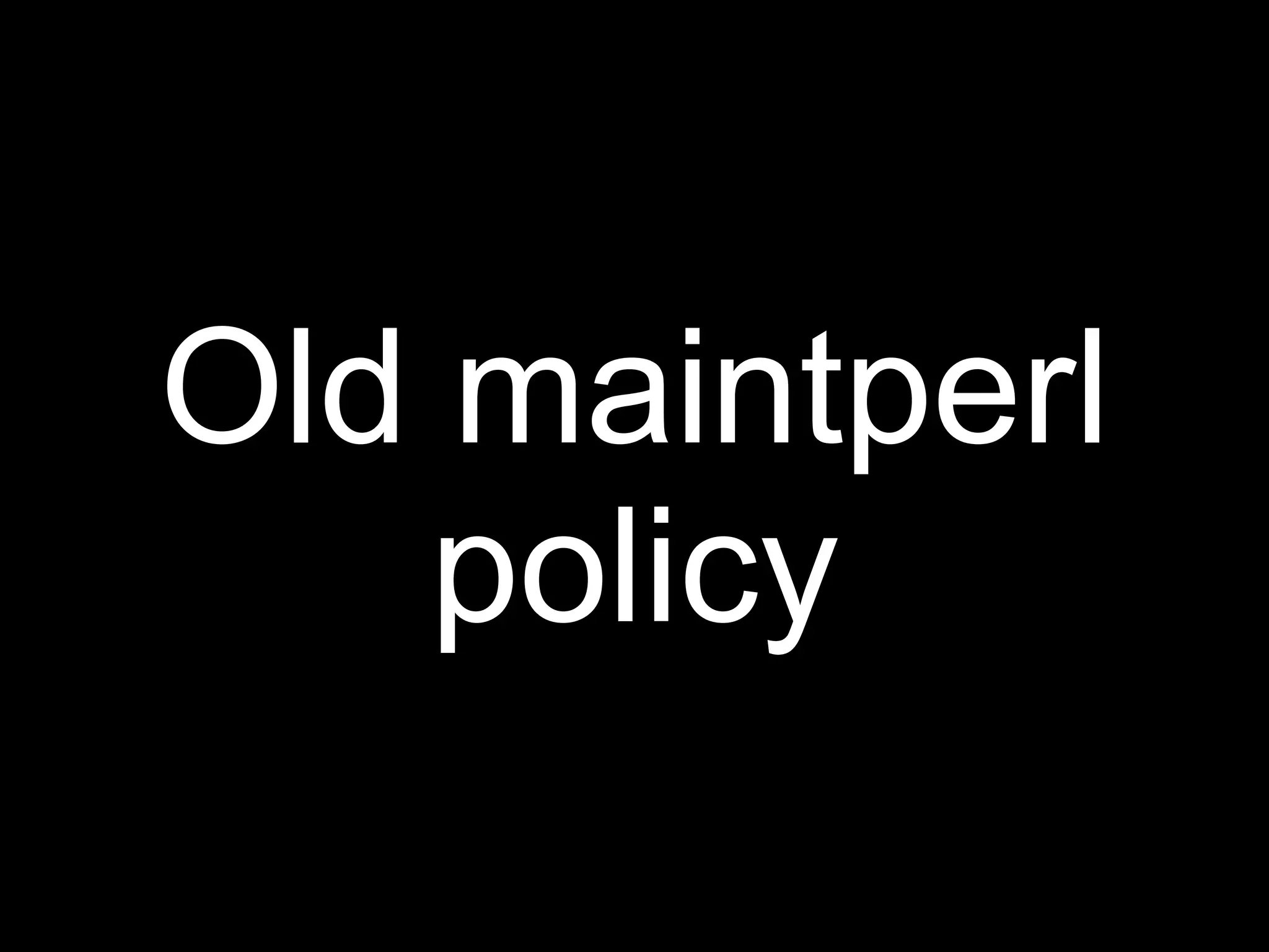 Old maintperl
   policy
 