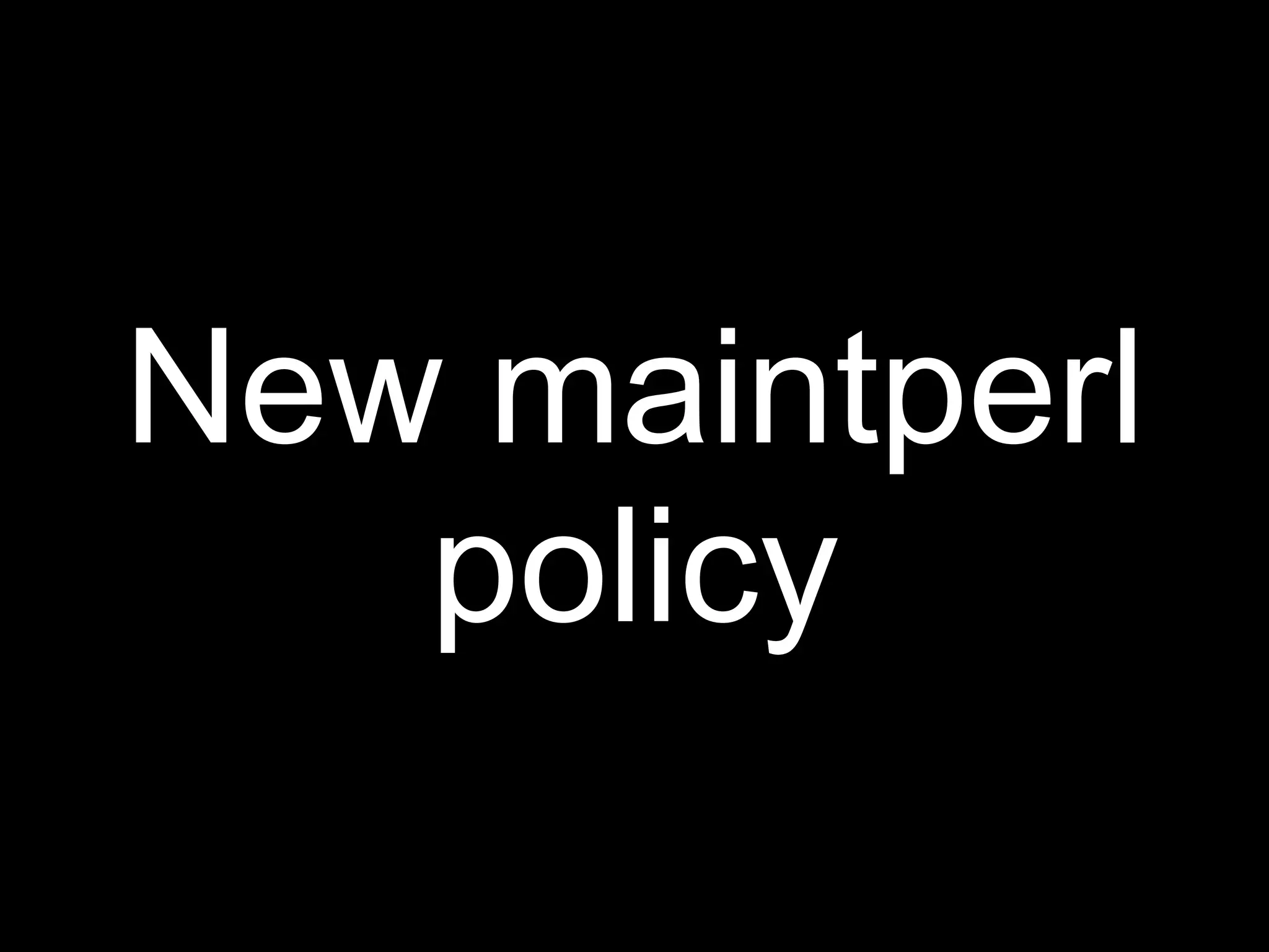 New maintperl
   policy
 