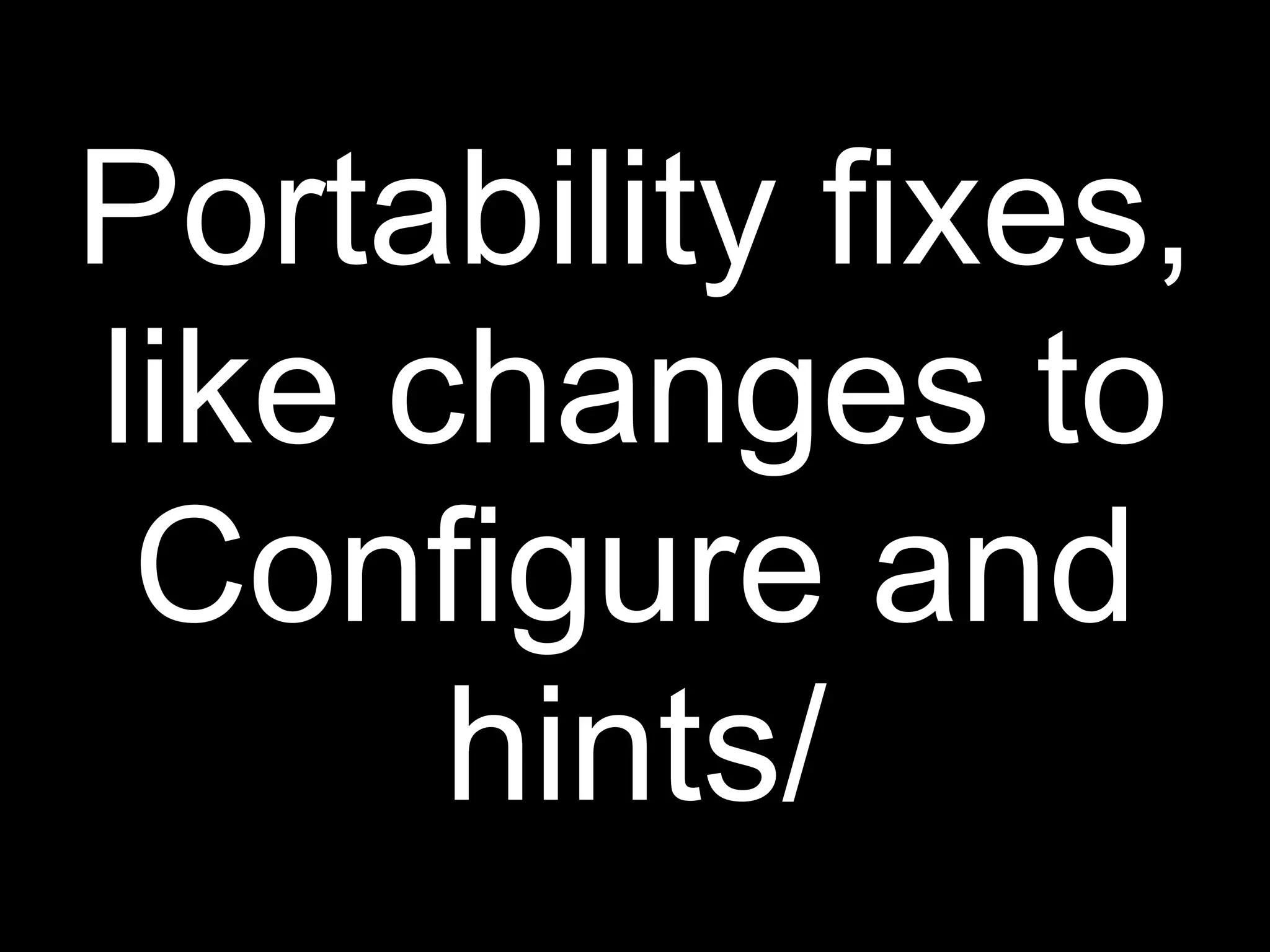Portability fixes,
like changes to
 Configure and
      hints/
 