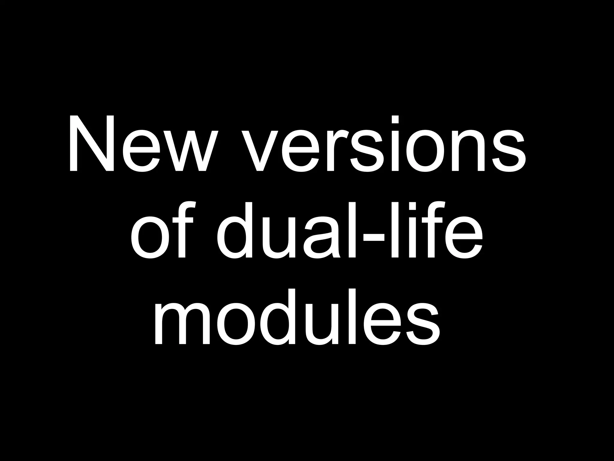 New versions
 of dual-life
  modules
 