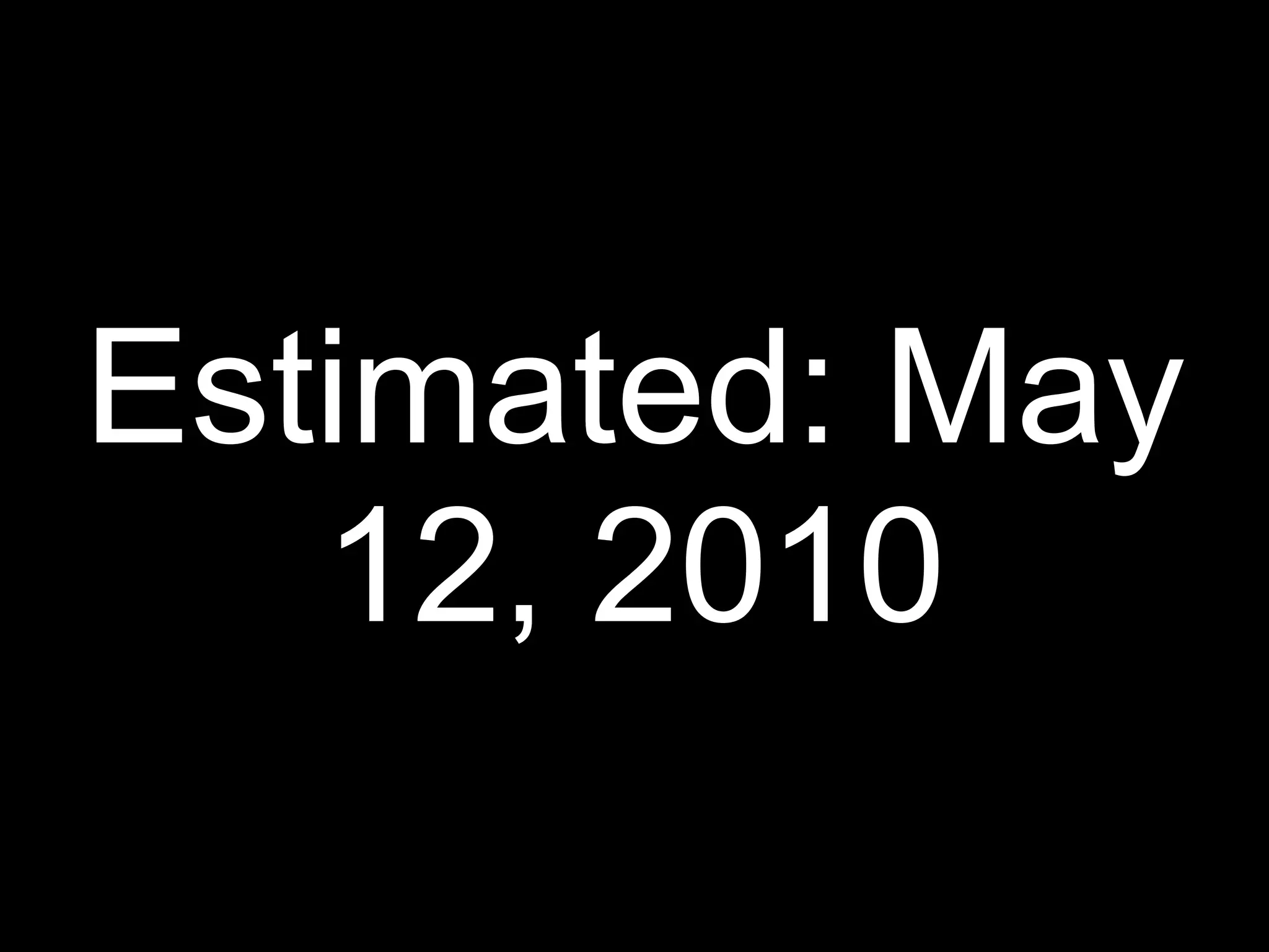 Estimated: May
   12, 2010
 