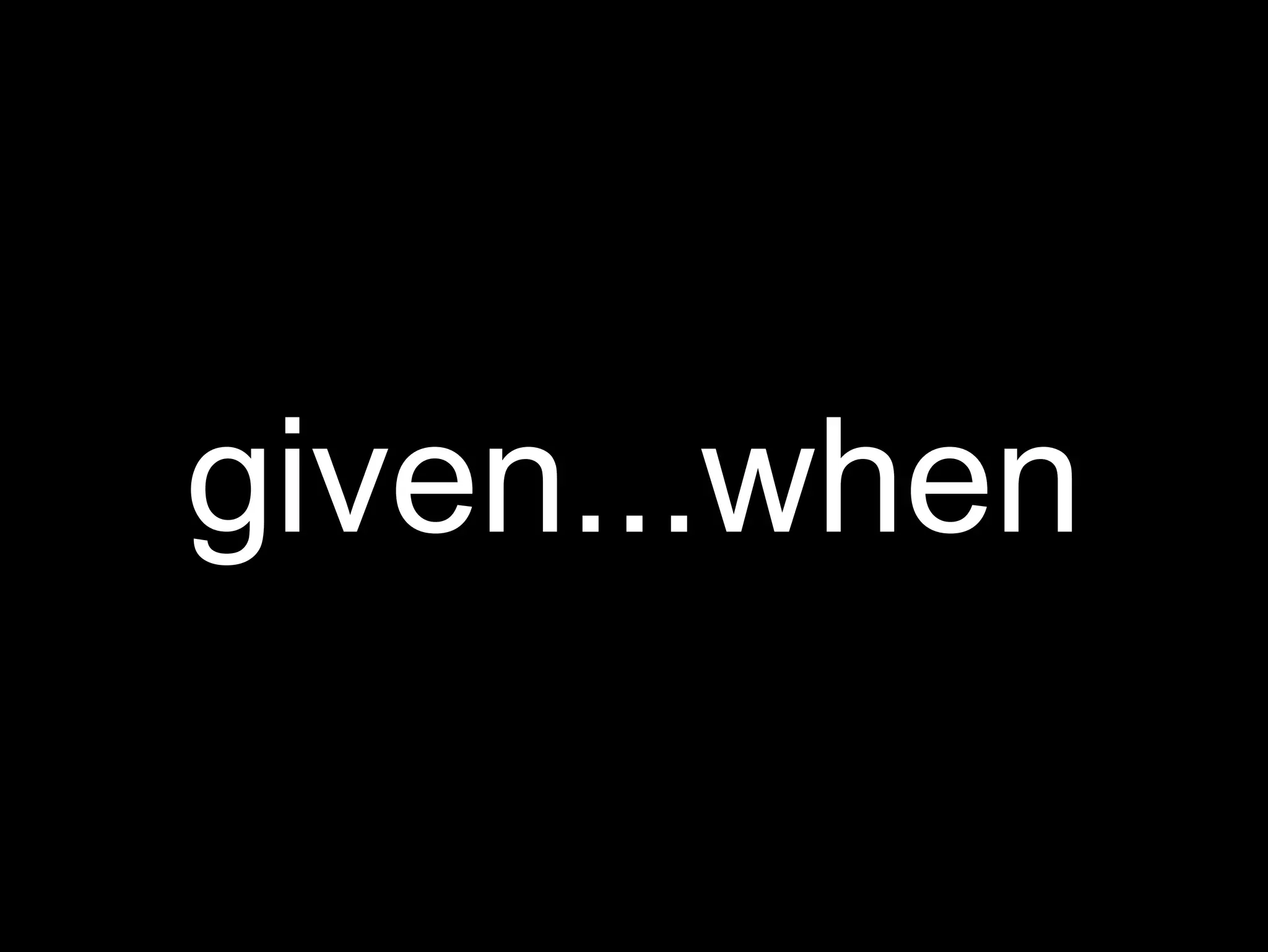 given...when
 