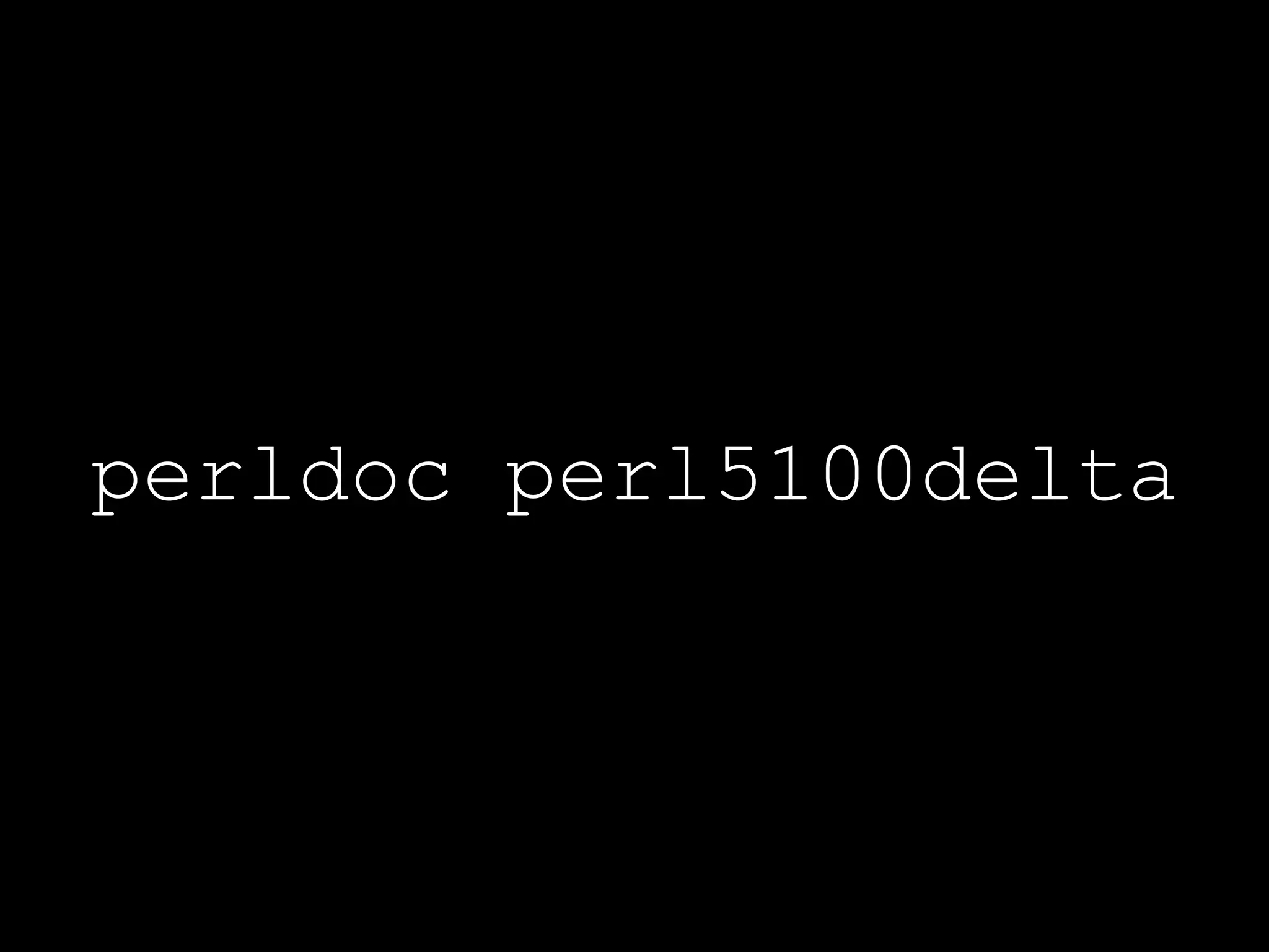 perldoc perl5100delta
 