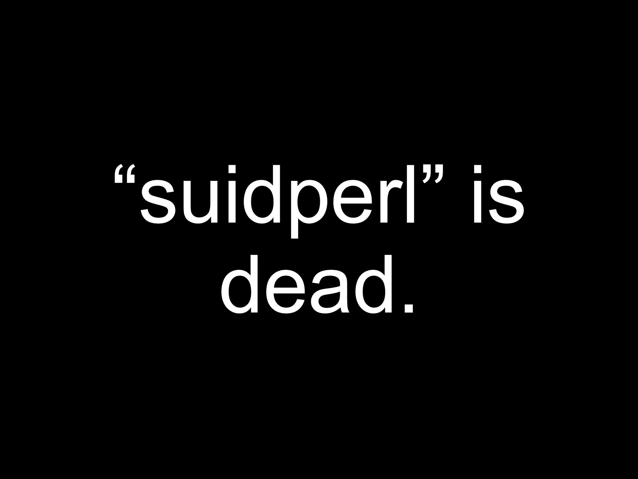 “suidperl” is
   dead.
 