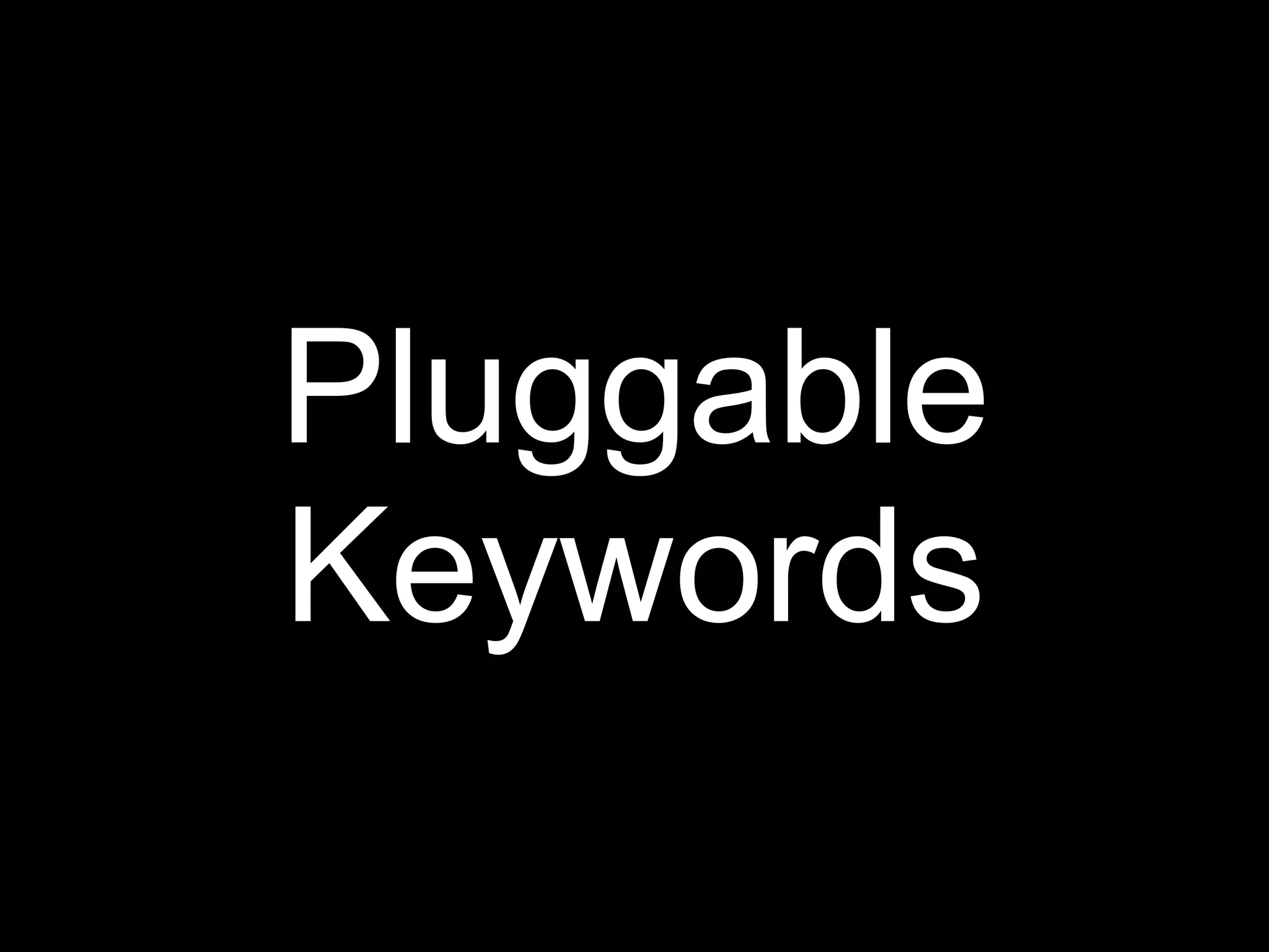 Pluggable
Keywords
 