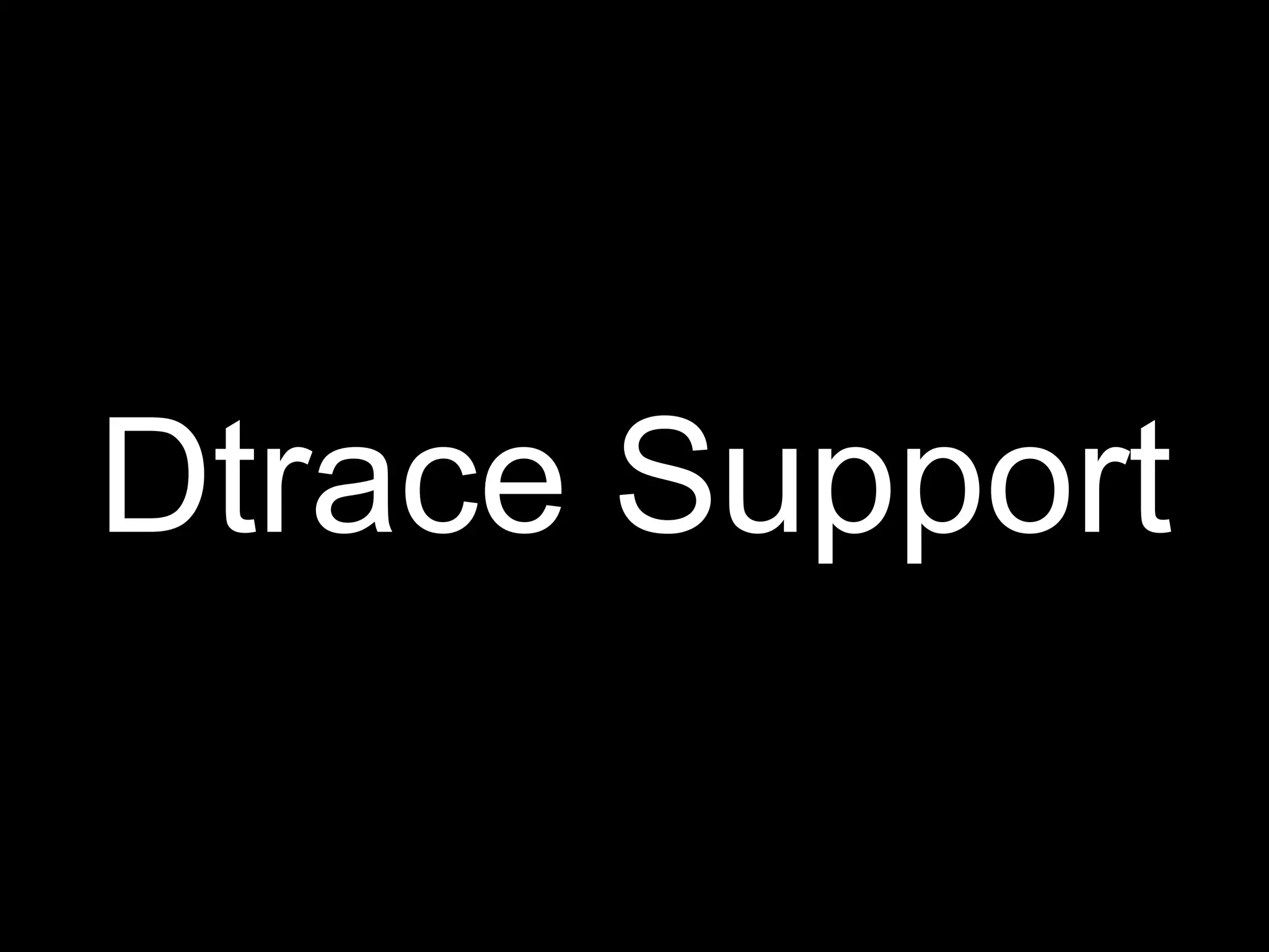 Dtrace Support
 