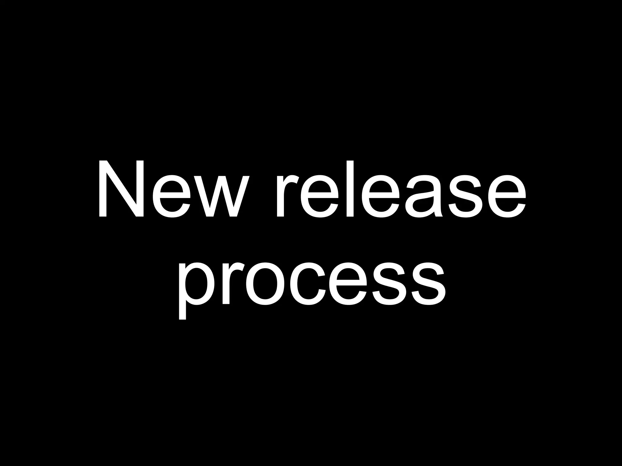 New release
  process
 