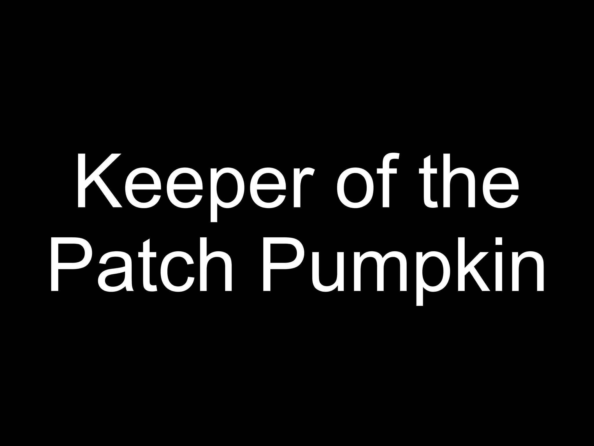 Keeper of the
Patch Pumpkin
 