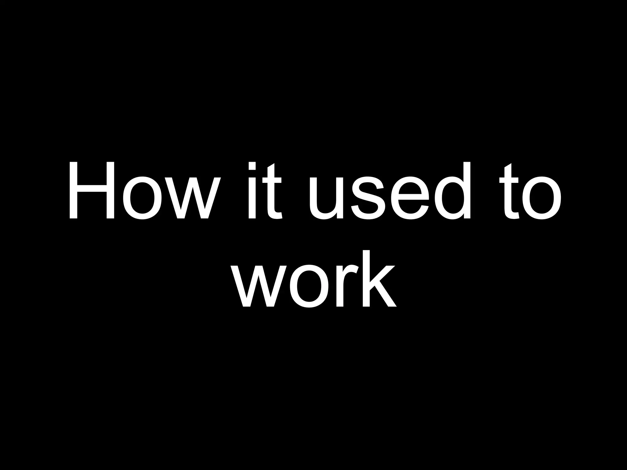 How it used to
   work
 