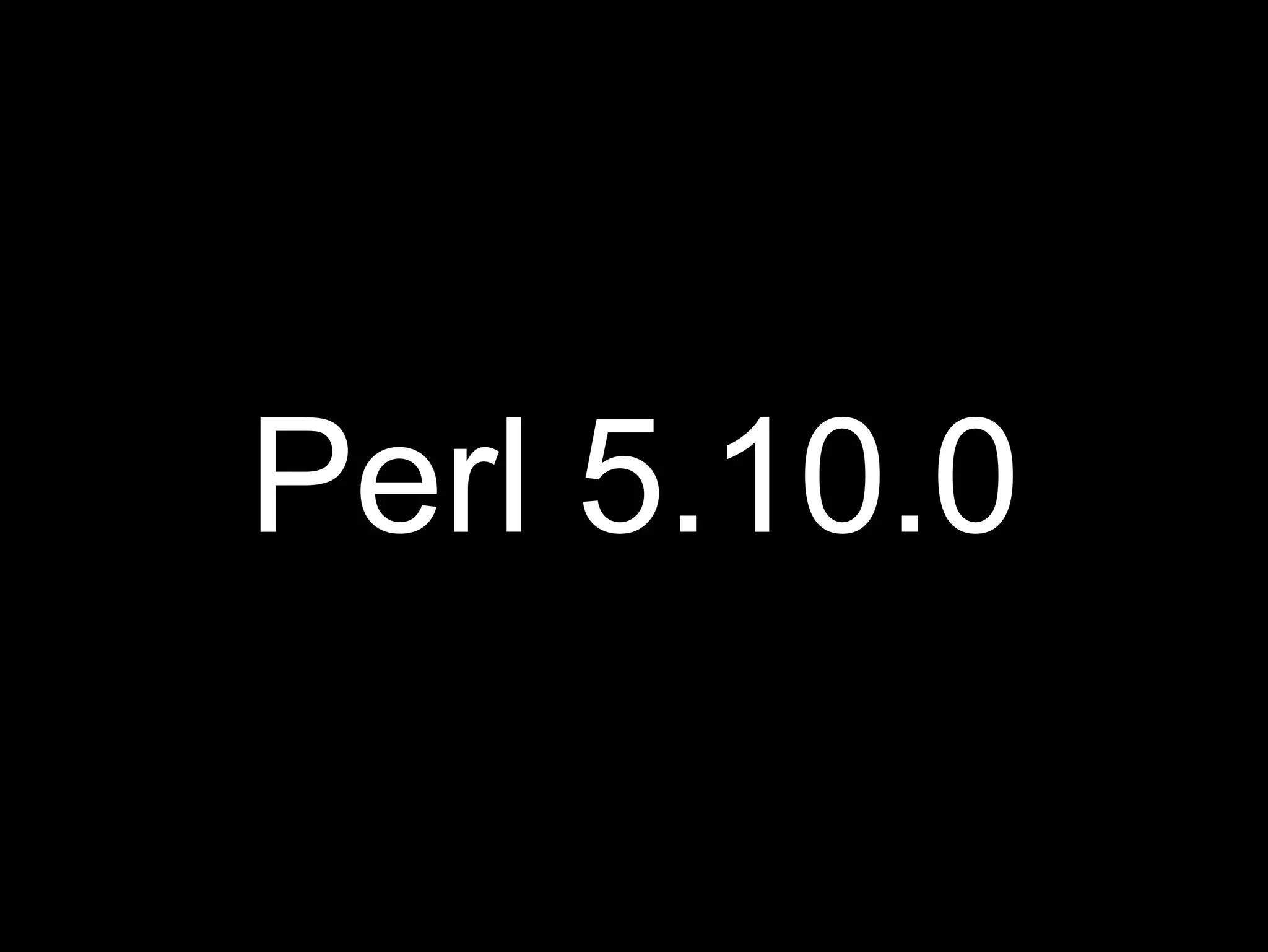 Perl 5.10.0
 
