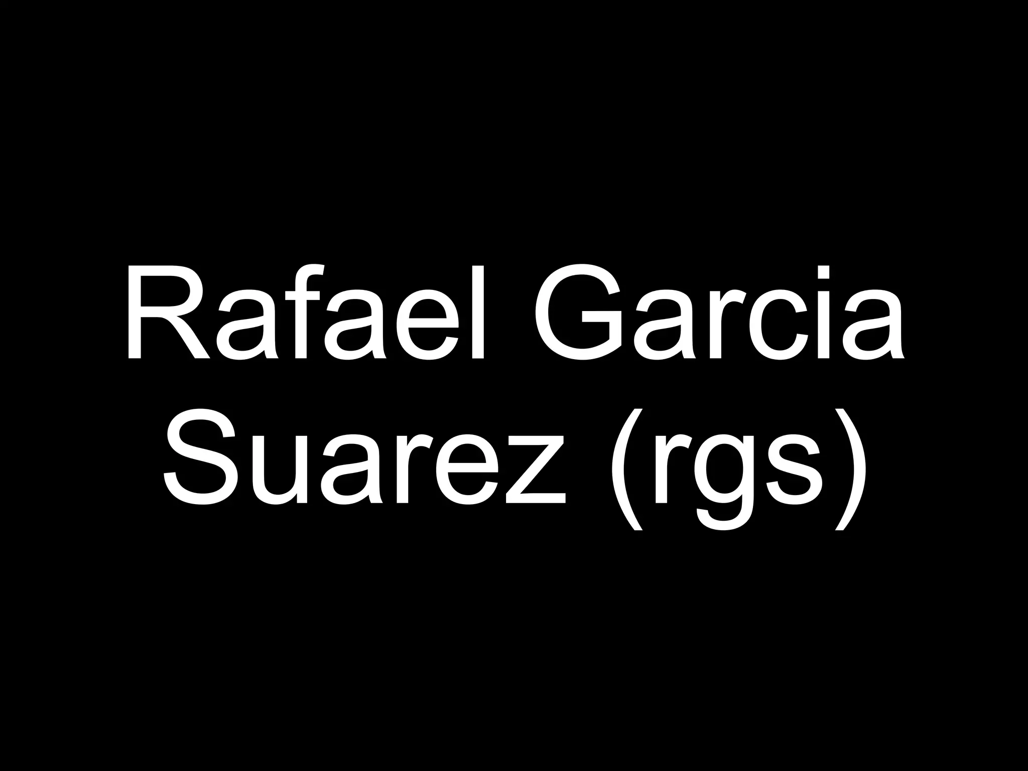 Rafael Garcia
Suarez (rgs)
 