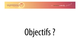 Objectifs ?
 