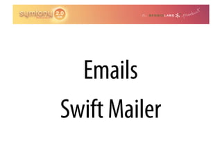 Emails
Swift Mailer
 