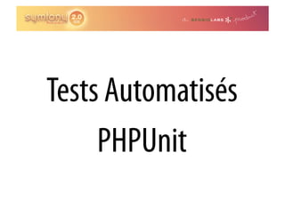 Tests Automatisés
     PHPUnit
 