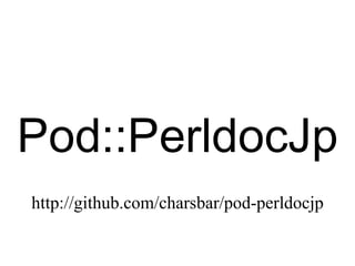 Pod::PerldocJp http://github.com/charsbar/pod-perldocjp 