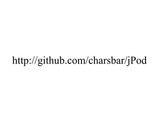 http://github.com/charsbar/jPod 